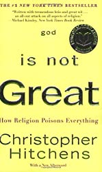 God is not Great: How Religion Poisons Everything by Christopher Hitchens