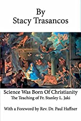 Science Was Born of Christianity: The Teaching of Fr. Stanley L. Jaki