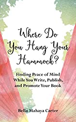 Where Do You Hang Your Hammock?: Finding Peace of Mind While You Write, Publish, and Promote Your Book