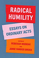 Radical Humility: Essays on Ordinary Acts