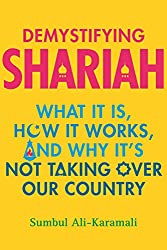 Demystifying Shariah: What It Is, How It Works, and Why It�s Not Taking Over Our Country
