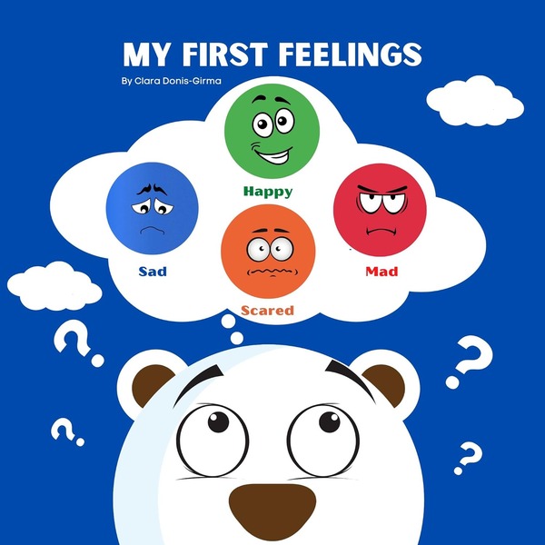 My First Feelings: This easy-to-read book aims to help little ones identify and discuss their primary emotions by Clara Donis-Girma