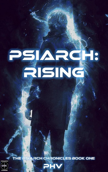 Psiarch: Rising: The Psiarch Chronicles Book One by PHV